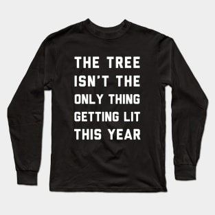 The Tree Is Not The Only Thing Getting Lit This Year Wife Long Sleeve T-Shirt